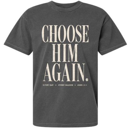 Choose Him Again Tee - Pre Sale!